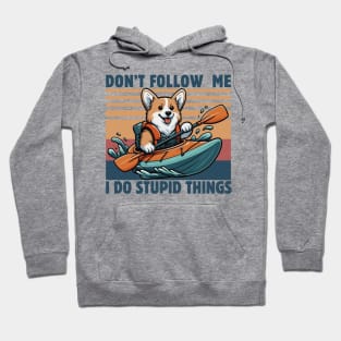 Don't Follow Me I Do Stupid Things Kayaking Lover Funny Gorgi Dog Kayaker Gift Idea Hoodie